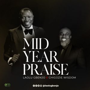 Mid Year Praise - Laolu Gbenjo & Chigozie Wisdom
